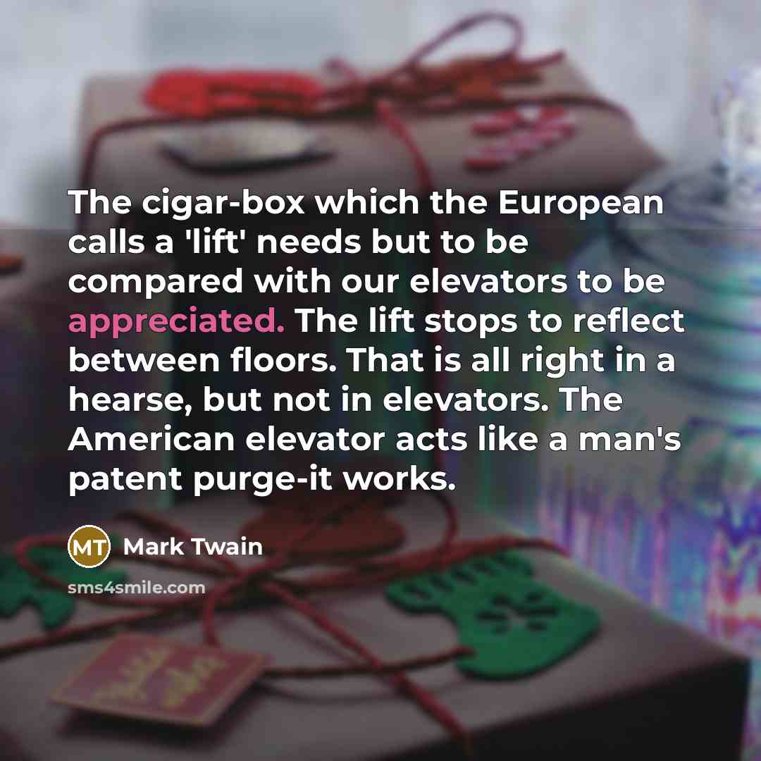 “The cigar-box which the European calls a 'lift' needs but…” quote by Mark Twain