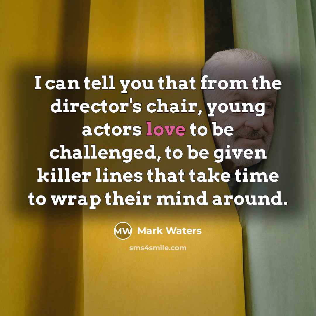 “I can tell you that from the director's chair, young…” quote by Mark Waters