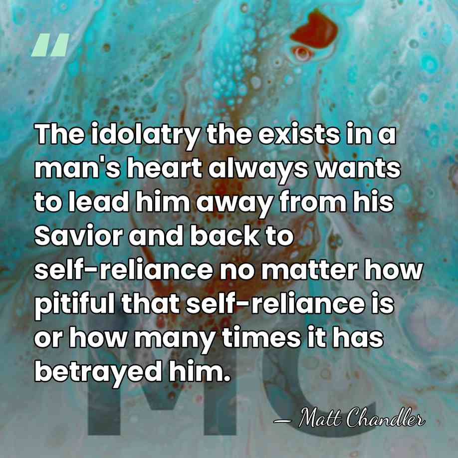 The idolatry the exists in a man's heart always wants to lead&hellip; - Matt Chandler