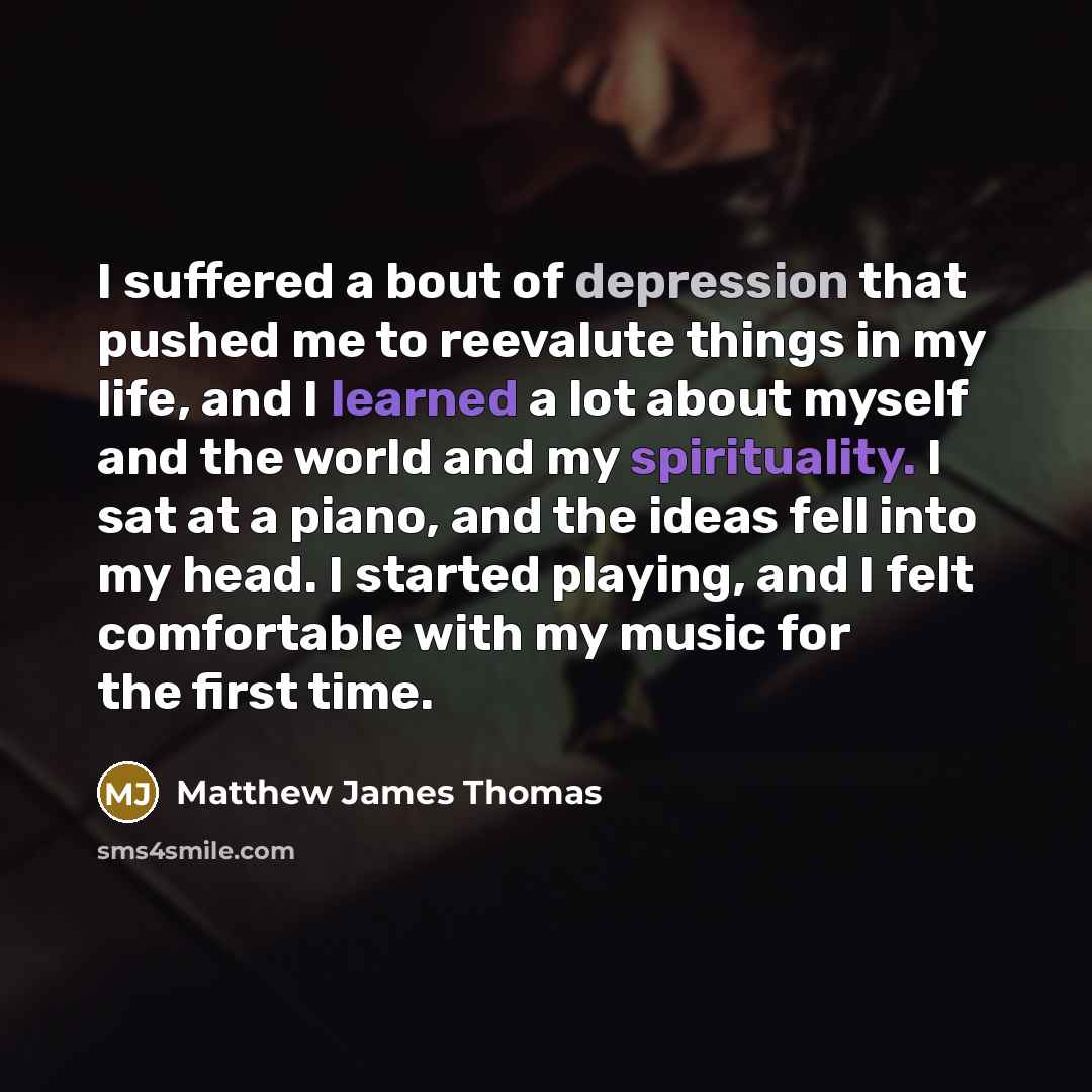 “I suffered a bout of depression that pushed me to…” quote by Matthew James Thomas