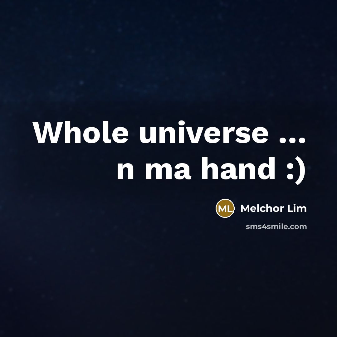 “Whole universe .... n ma hand :)…” quote by Melchor Lim
