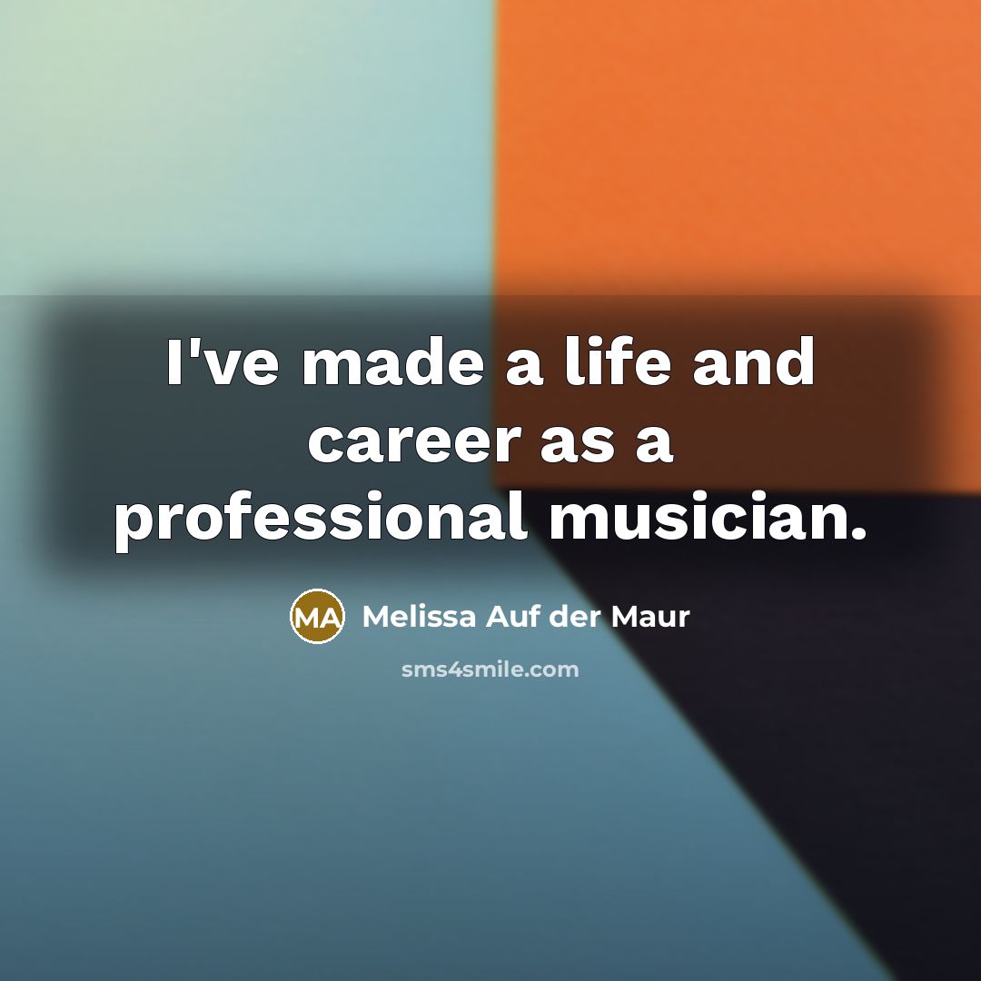 “I've made a life and career as a professional musician.…” quote by Melissa Auf der Maur