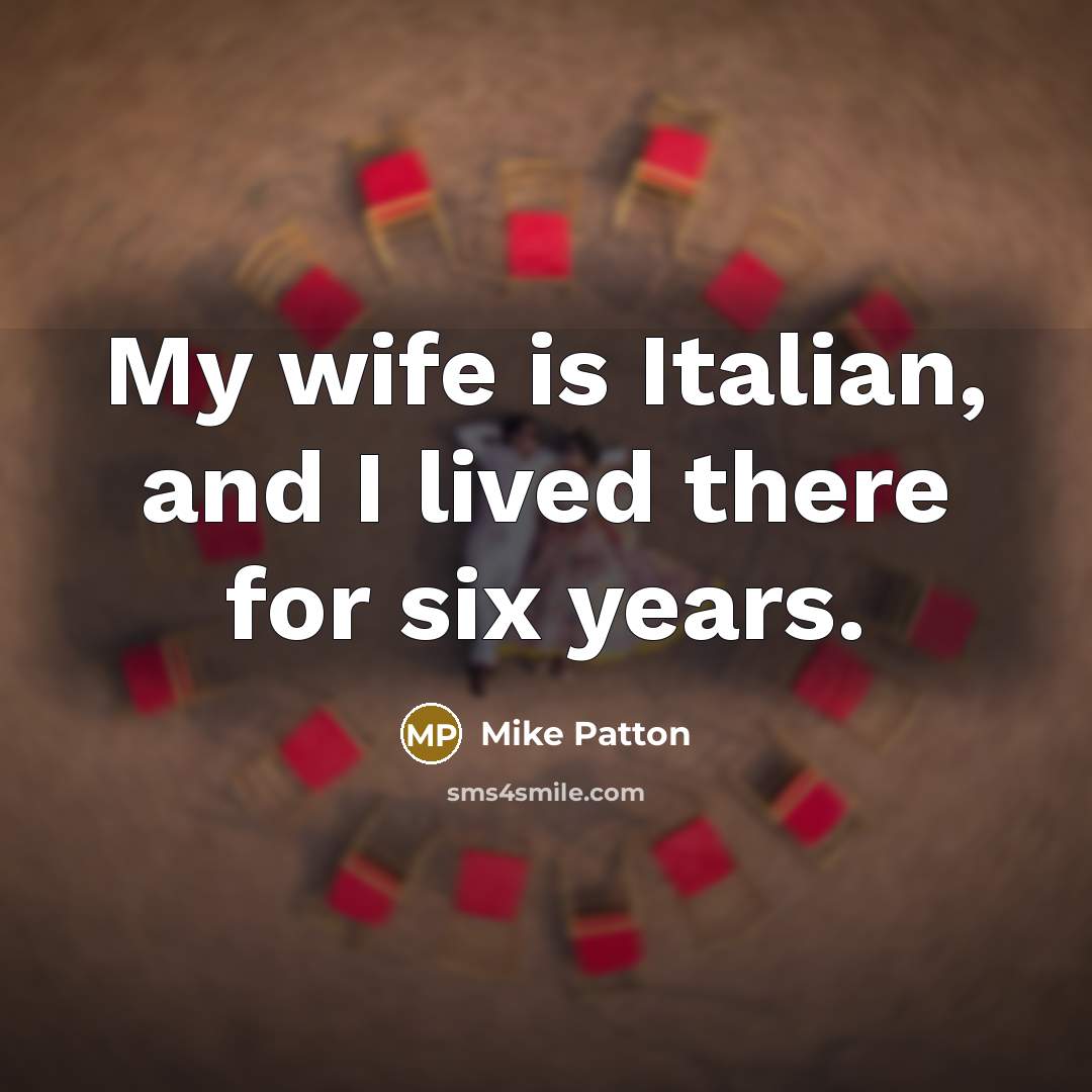 “My wife is Italian, and I lived there for six…” quote by Mike Patton