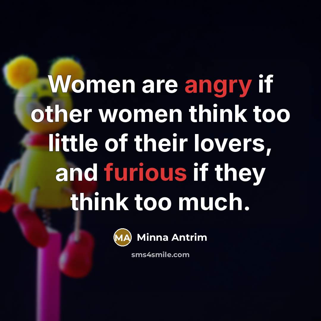 “Women are angry if other women think too little of…” quote by Minna Antrim