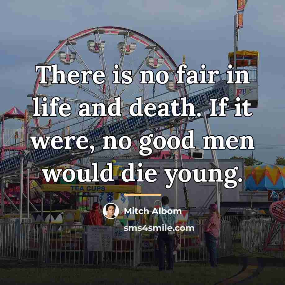 “There is no fair in life and death. If it…” quote by Mitch Albom