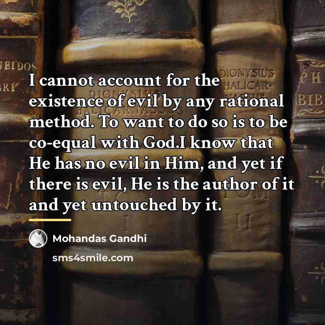 “I cannot account for the existence of evil by any…” quote by Mohandas Gandhi