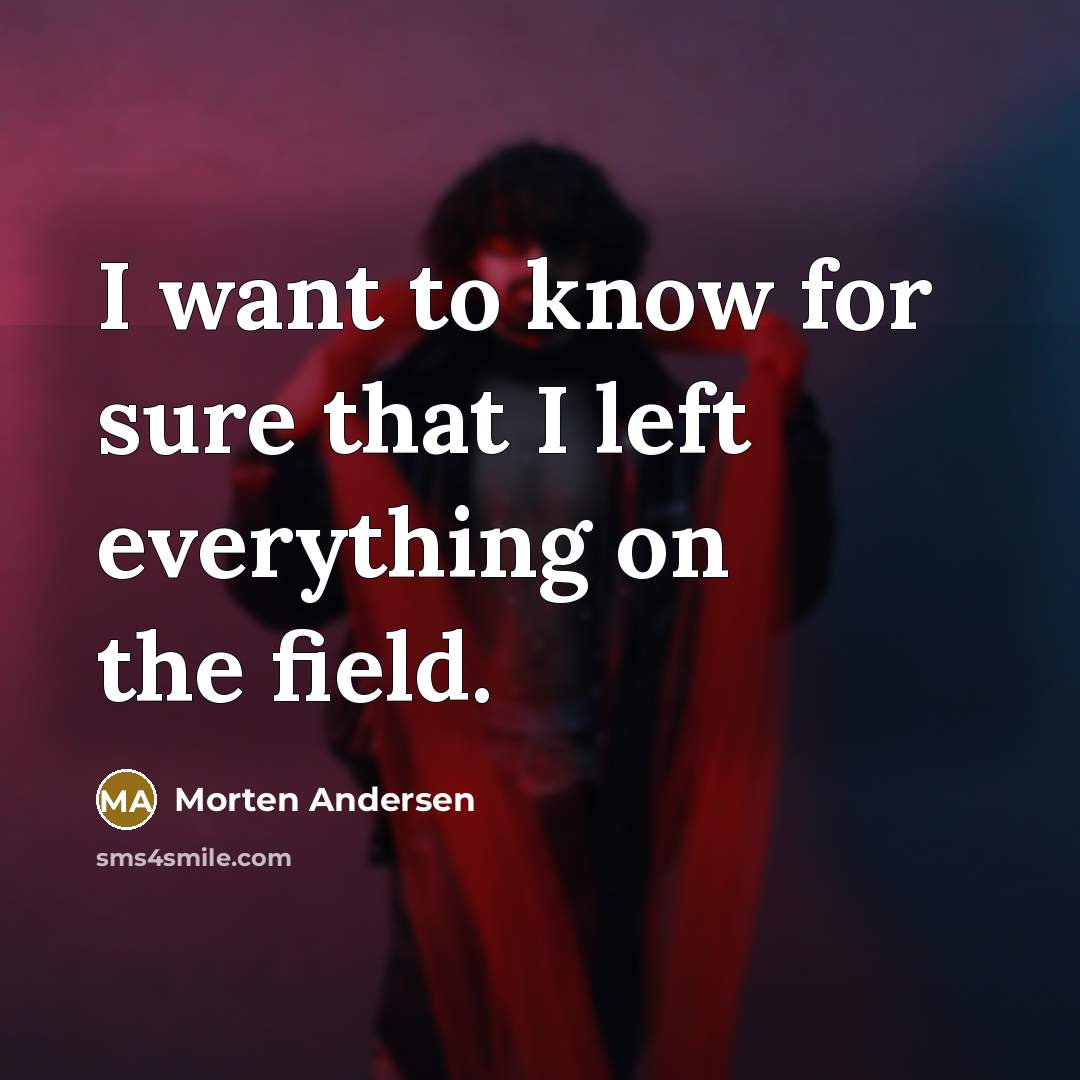 “I want to know for sure that I left everything…” quote by Morten Andersen