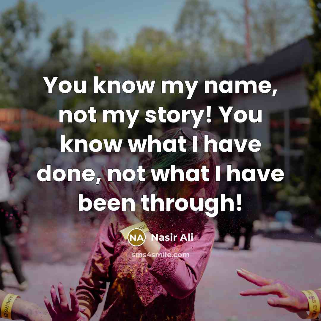 “You know my name, not my story! You know what…” quote by Nasir Ali