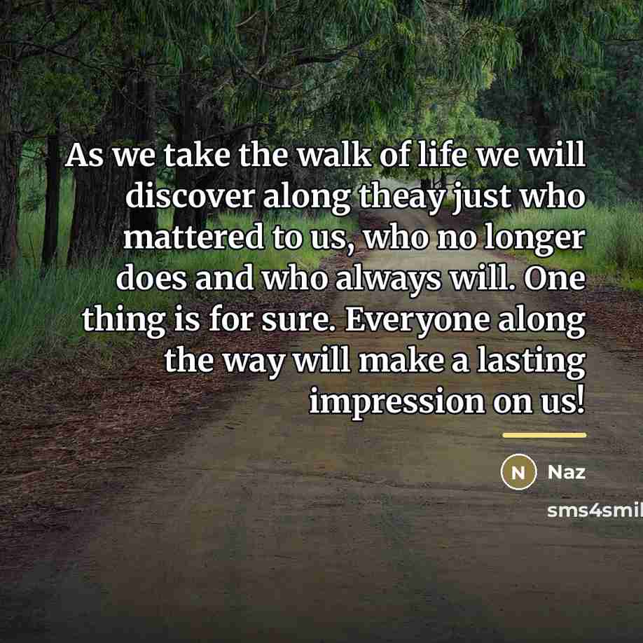 “As we take the walk of life we will discover…” quote by Naz