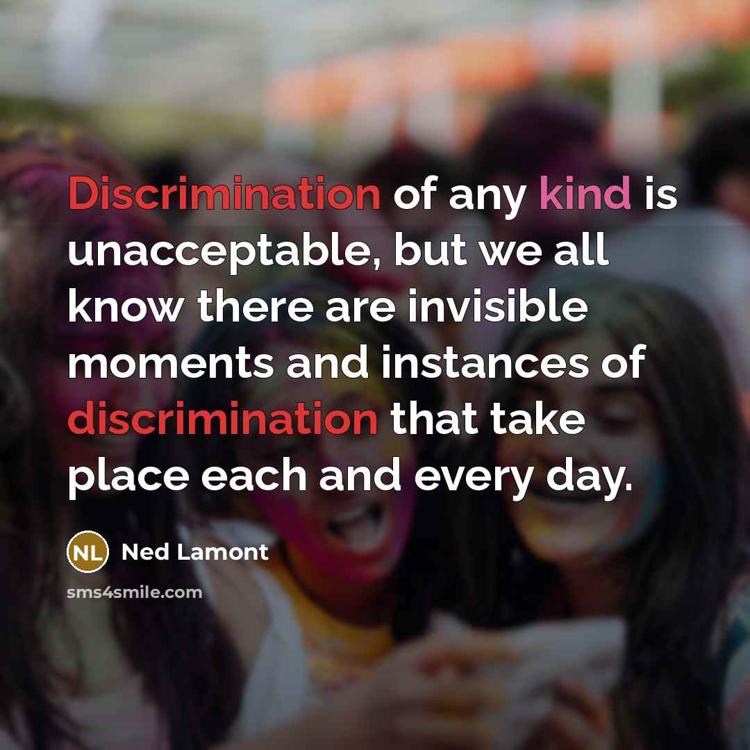 “Discrimination of any kind is unacceptable, but we all know…” quote by Ned Lamont