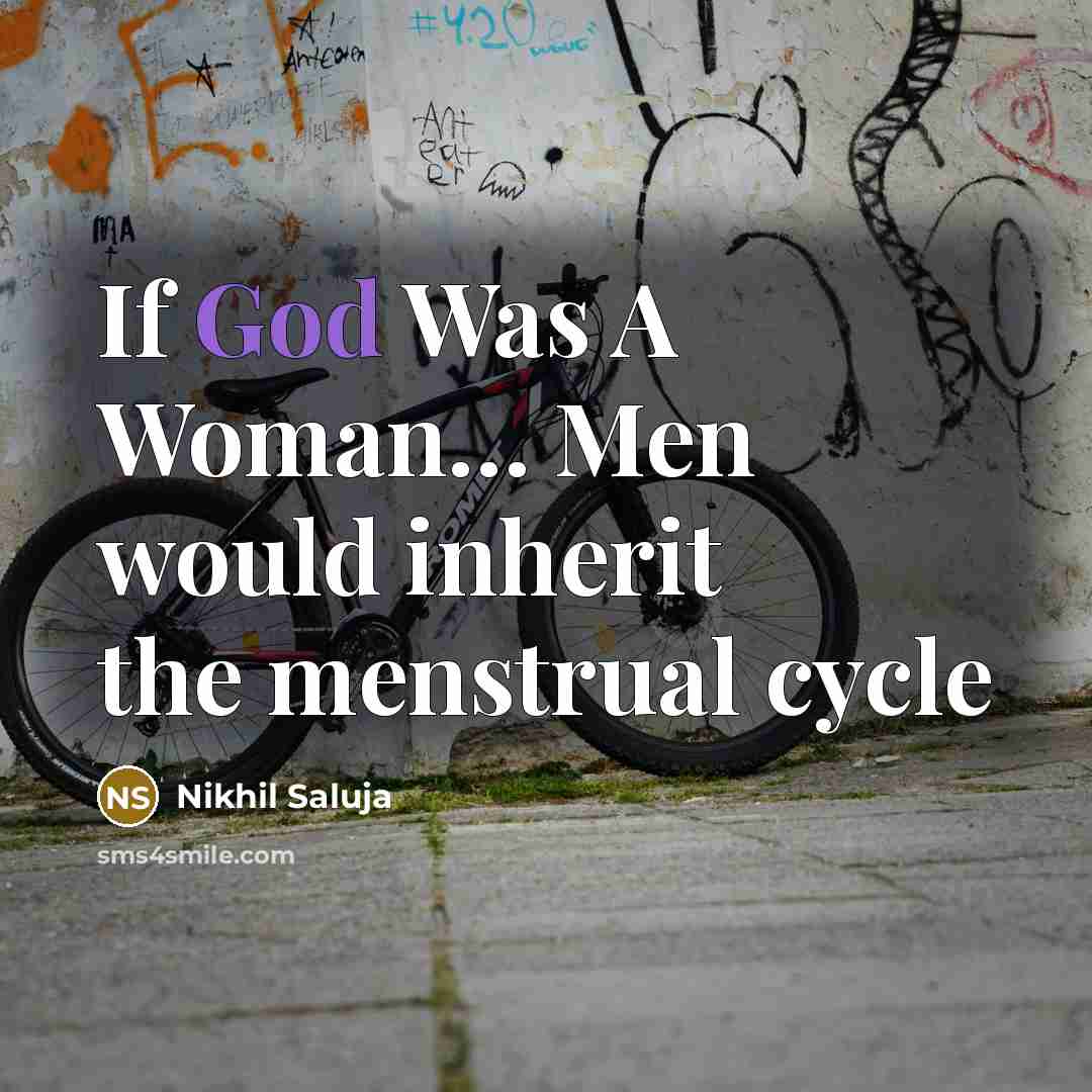 “If God Was A Woman… Men would inherit the menstrual cycle” quote by Nikhil Saluja