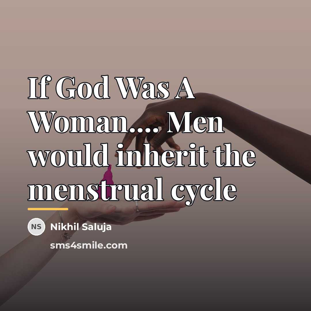 “If God Was A Woman.... Men would inherit the menstrual…” quote by Nikhil Saluja