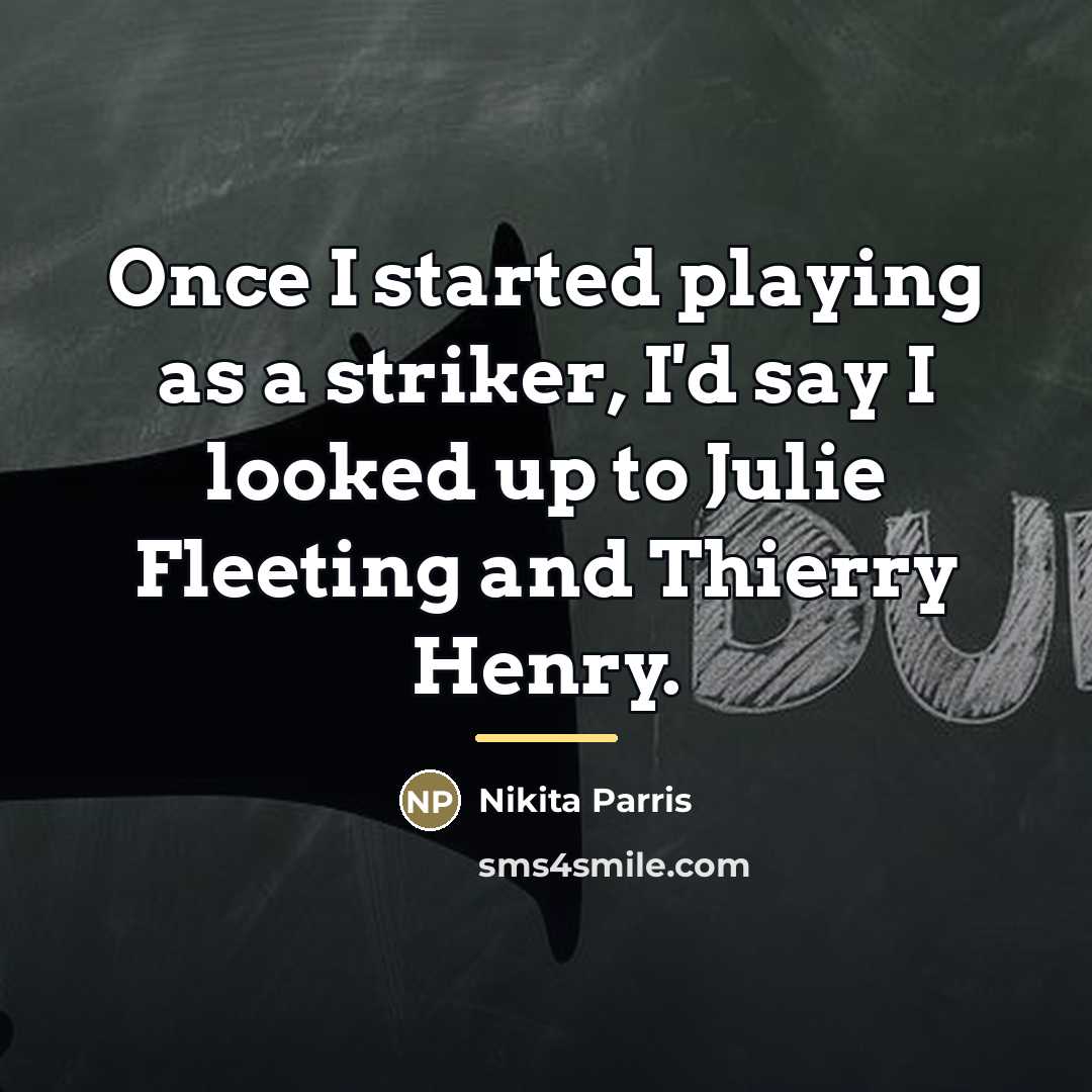 “Once I started playing as a striker, I'd say I…” quote by Nikita Parris