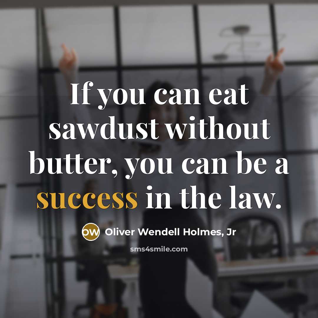 “If you can eat sawdust without butter, you can be…” quote by Oliver Wendell Holmes, Jr