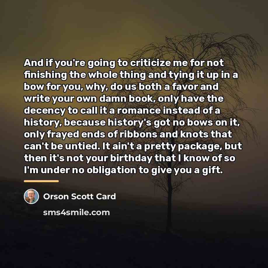 “And if you're going to criticize me for not finishing…” quote by Orson Scott Card