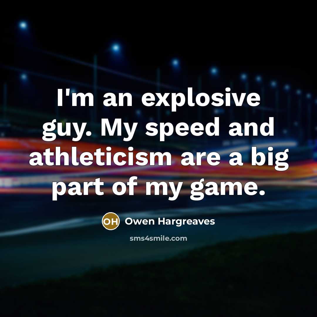 “I'm an explosive guy. My speed and athleticism are a…” quote by Owen Hargreaves