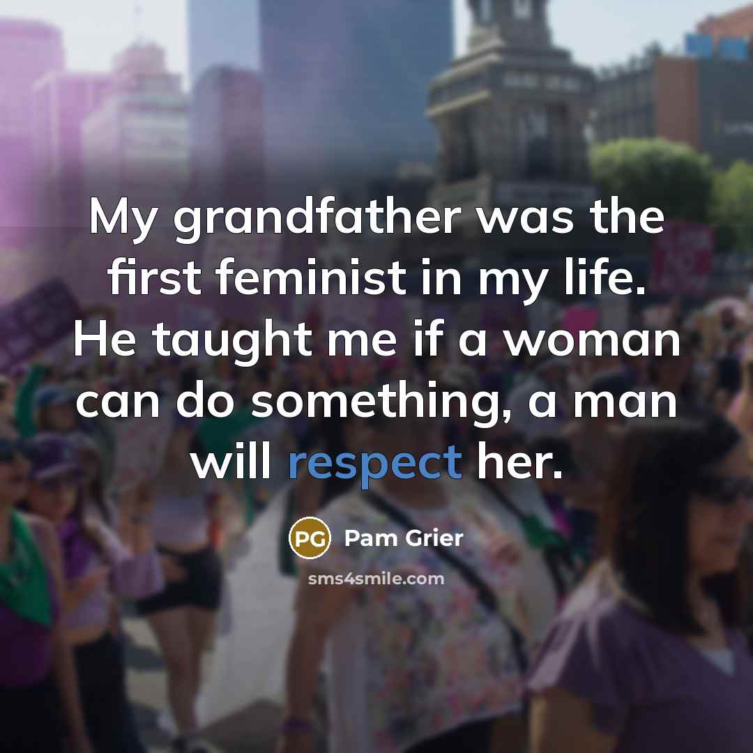 “My grandfather was the first feminist in my life. He…” quote by Pam Grier