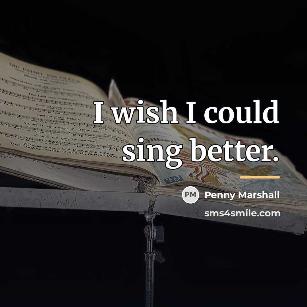 “I wish I could sing better.…” quote by Penny Marshall