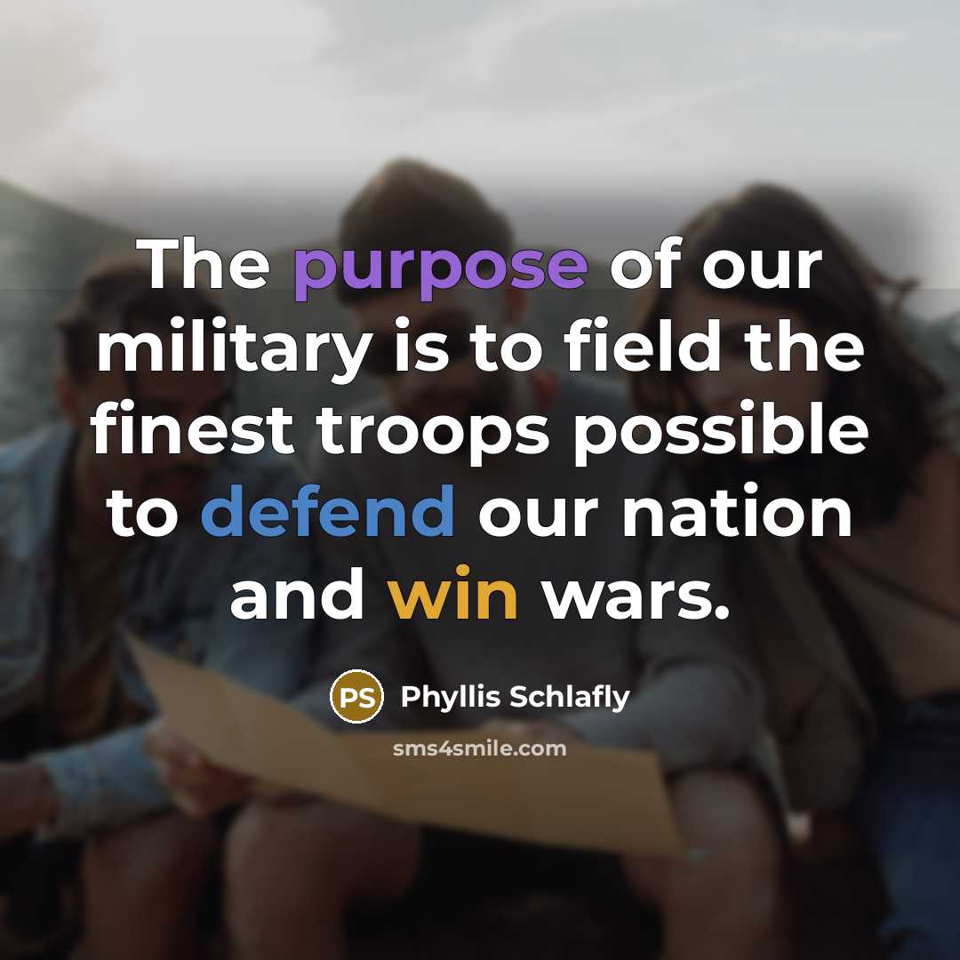 “The purpose of our military is to field the finest…” quote by Phyllis Schlafly