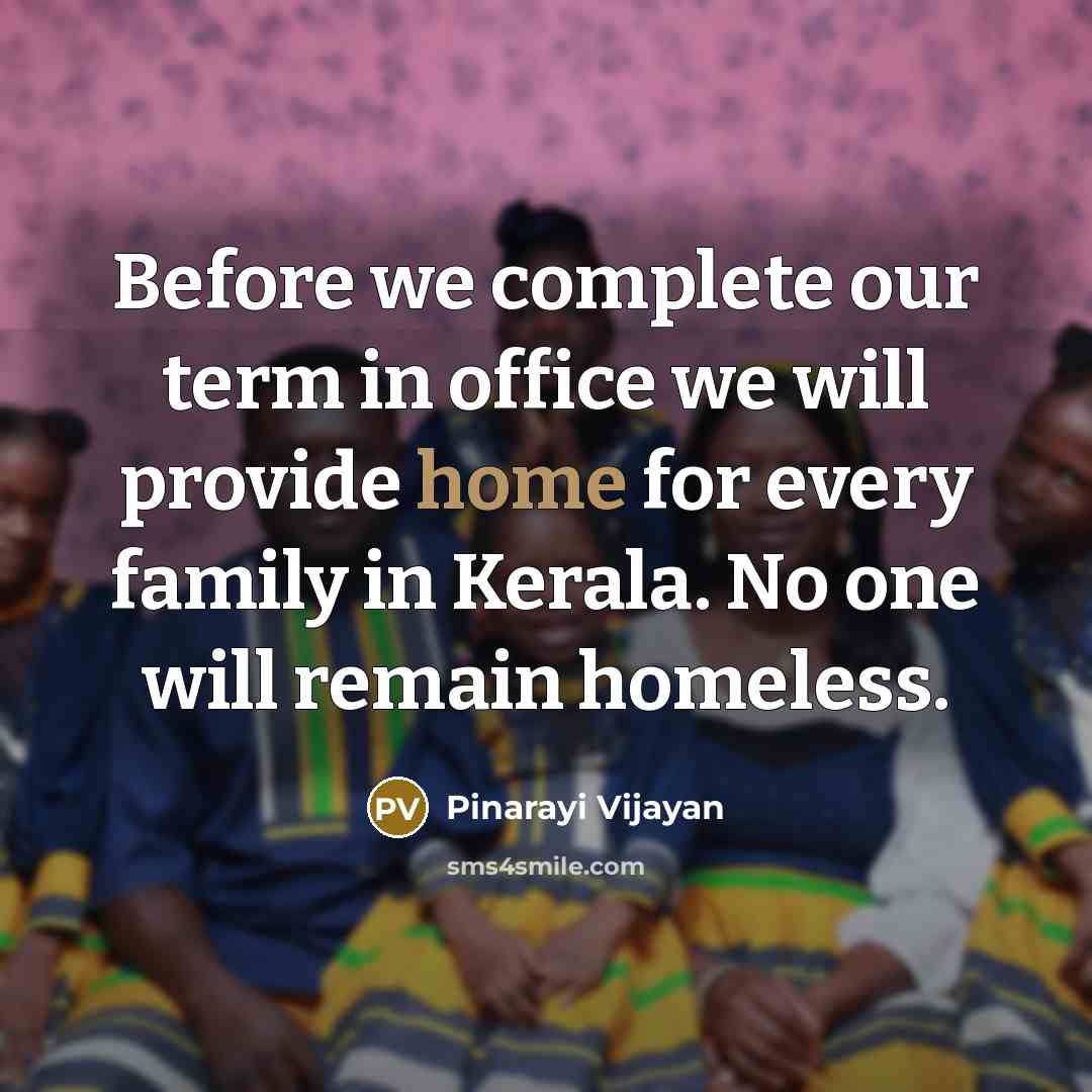 “Before we complete our term in office we will provide…” quote by Pinarayi Vijayan