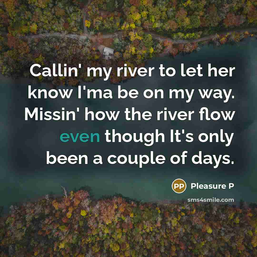 “Callin' my river to let her know I'ma be on…” quote by Pleasure P