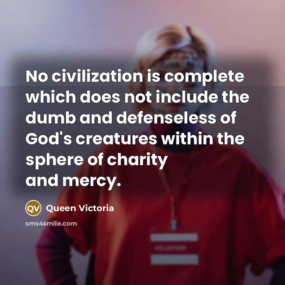 “No civilization is complete which does not include the dumb…” quote by Queen Victoria