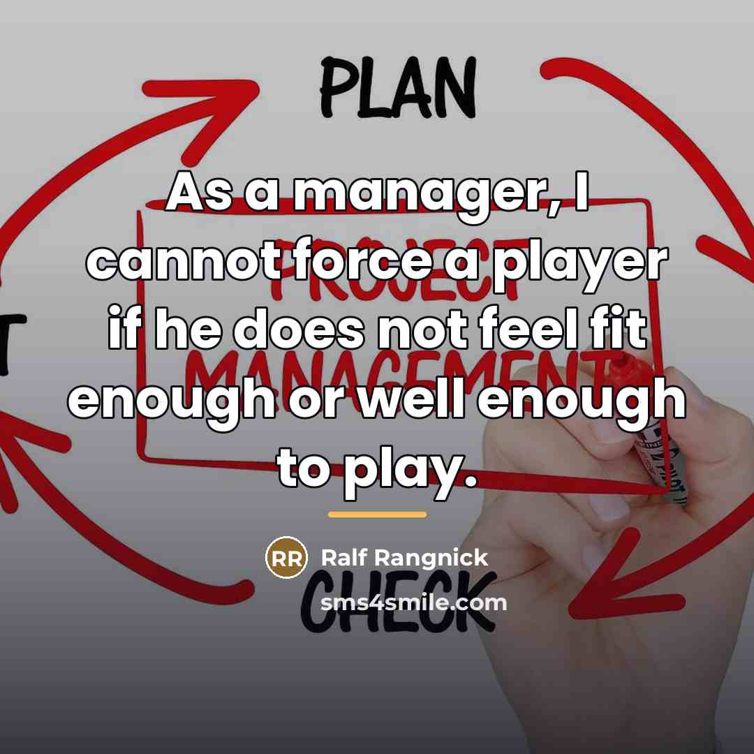 “As a manager, I cannot force a player if he…” quote by Ralf Rangnick
