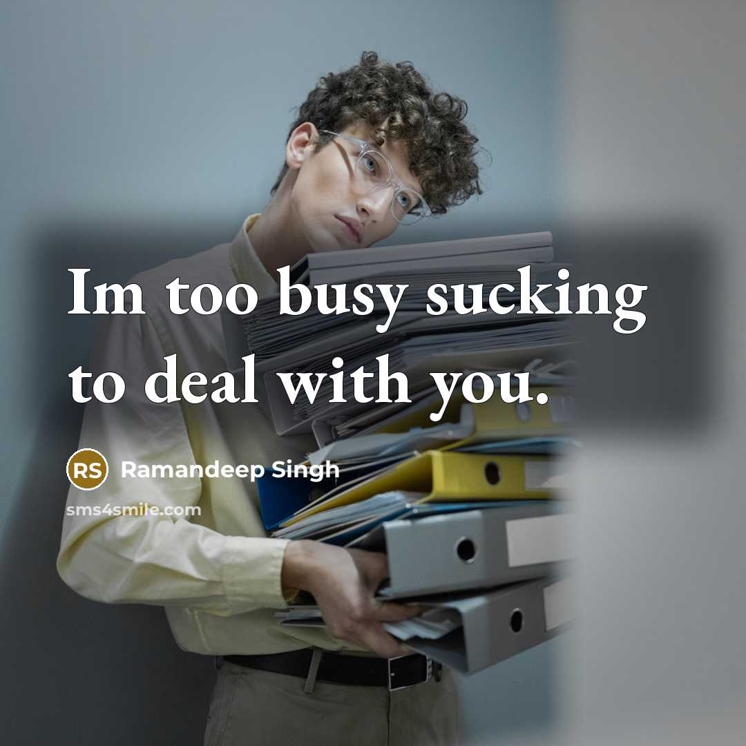 “Im too busy sucking to deal with you.…” quote by Ramandeep Singh