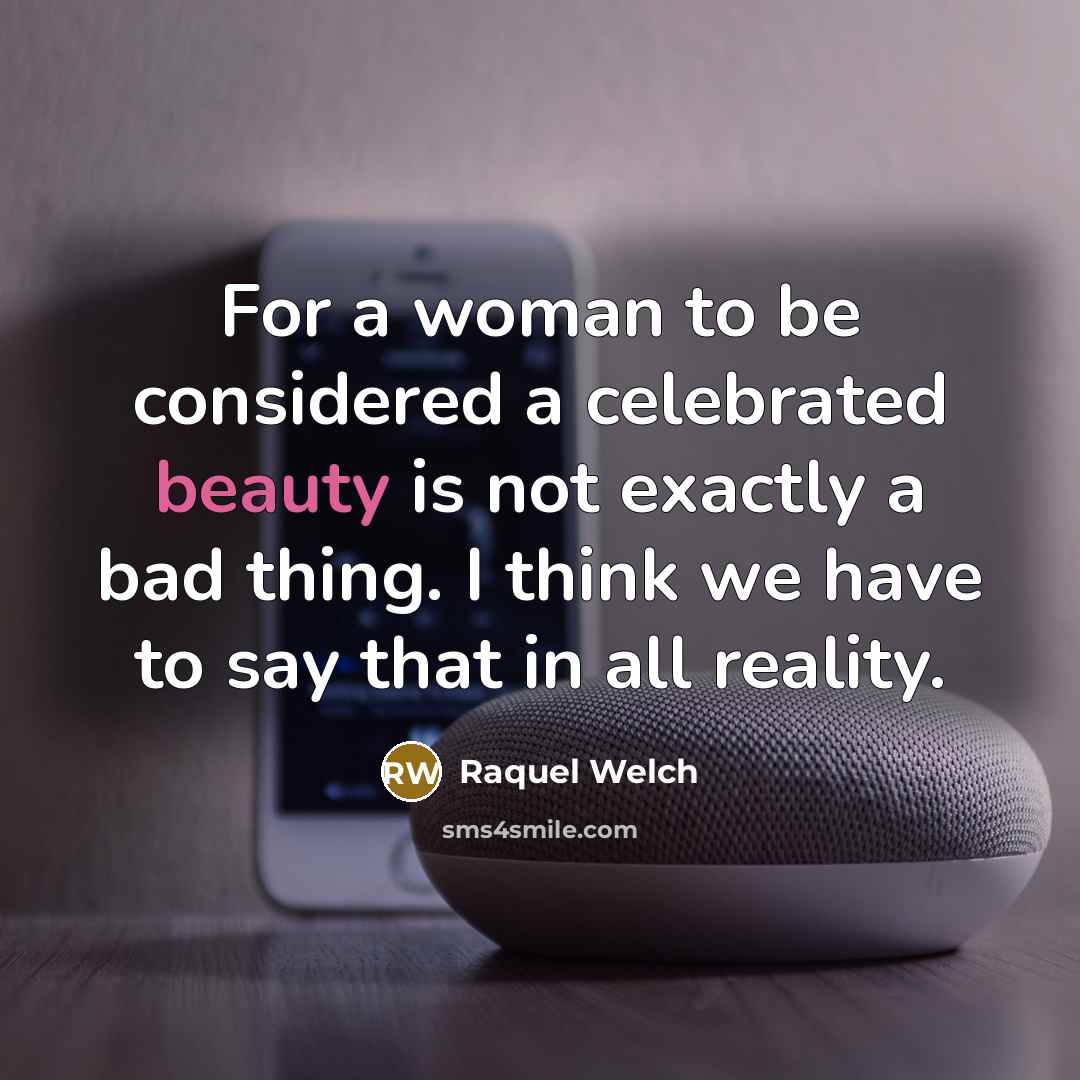 “For a woman to be considered a celebrated beauty is…” quote by Raquel Welch