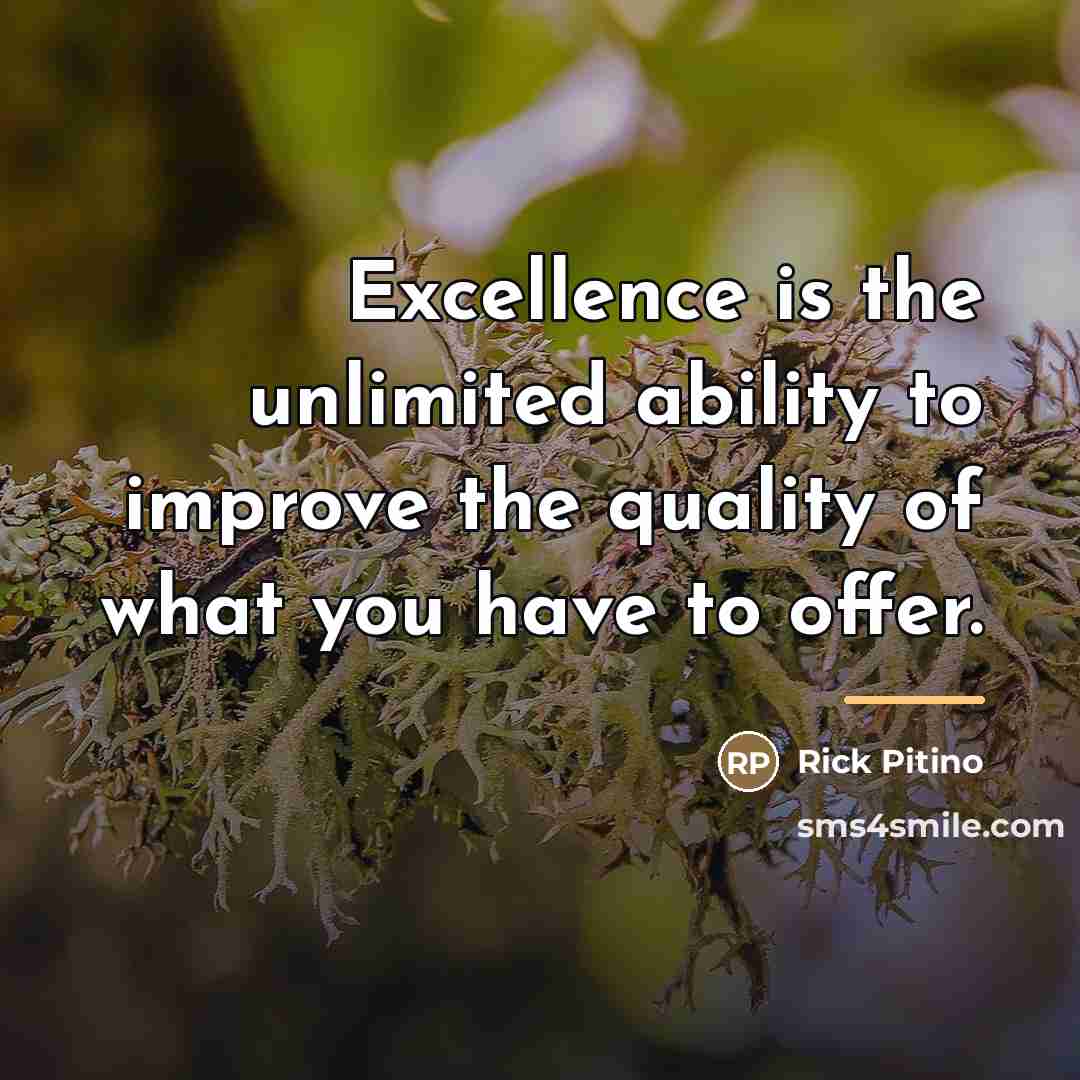 “Excellence is the unlimited ability to improve the quality of…” quote by Rick Pitino