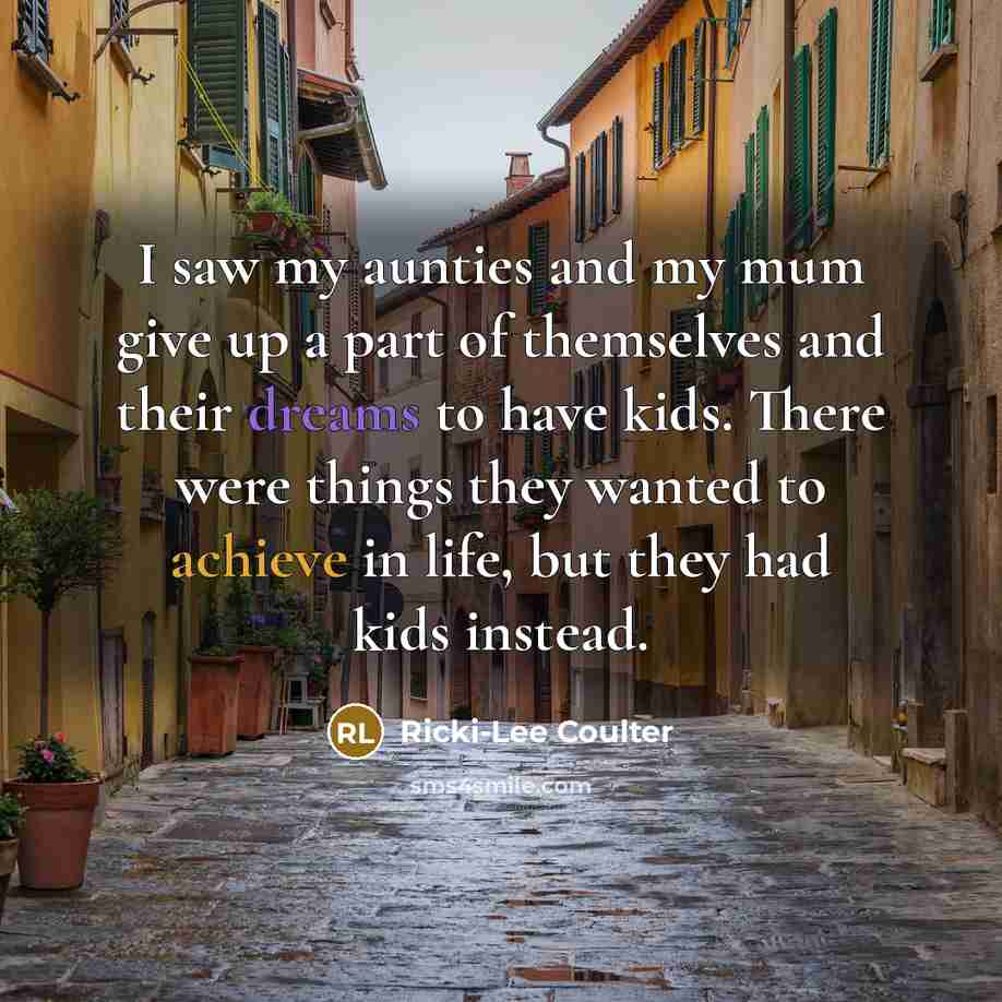 “I saw my aunties and my mum give up a…” quote by Ricki-Lee Coulter