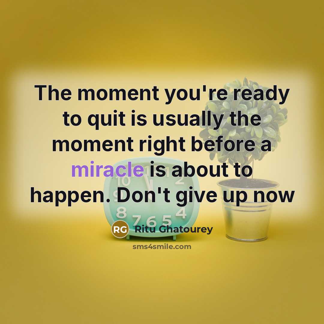 “The moment you're ready to quit is usually the moment…” quote by Ritu Ghatourey