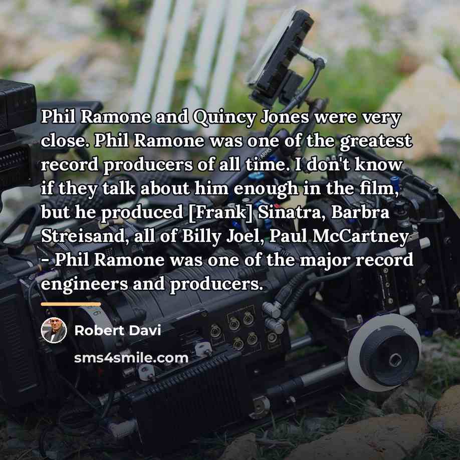 “Phil Ramone and Quincy Jones were very close. Phil Ramone…” quote by Robert Davi