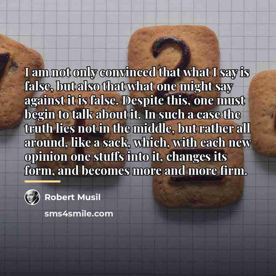 “I am not only convinced that what I say is…” quote by Robert Musil