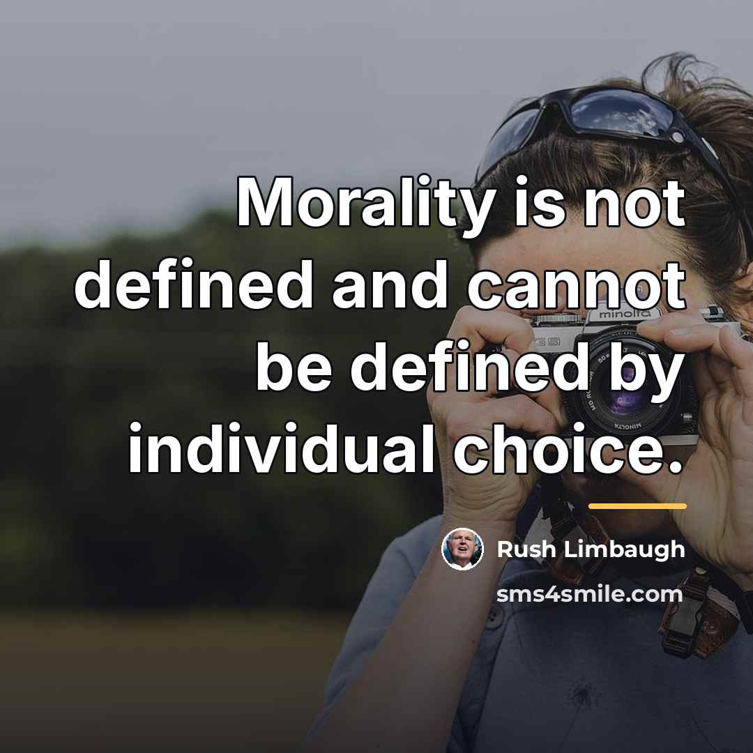 “Morality is not defined and cannot be defined by individual…” quote by Rush Limbaugh