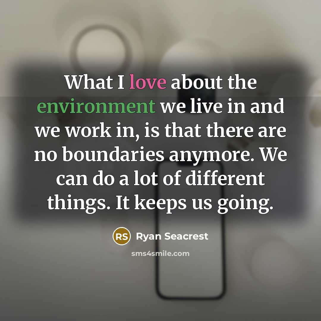 “What I love about the environment we live in and…” quote by Ryan Seacrest