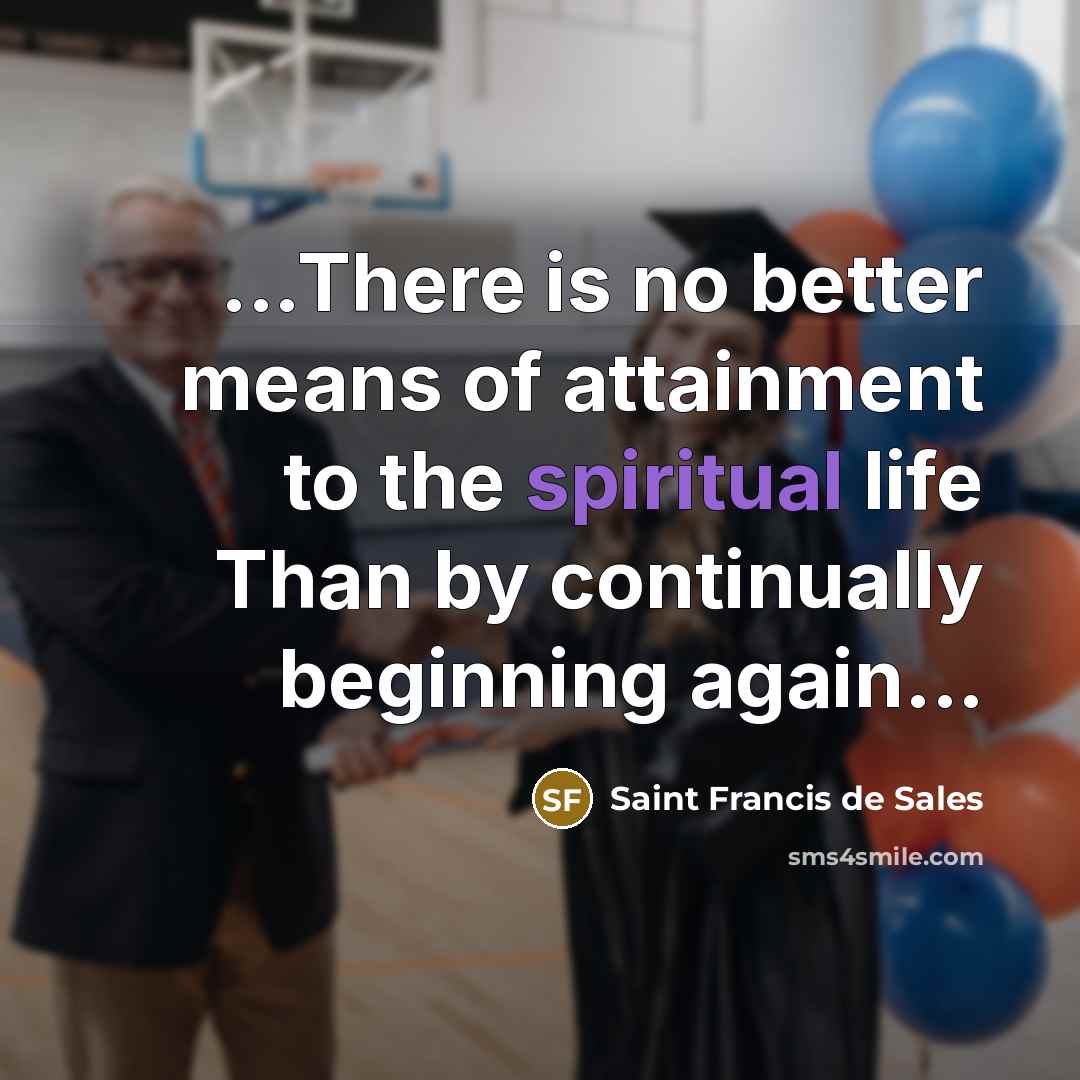 “...There is no better means of attainment to the spiritual…” quote by Saint Francis de Sales