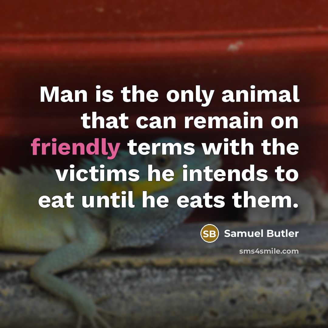 “Man is the only animal that can remain on friendly…” quote by Samuel Butler
