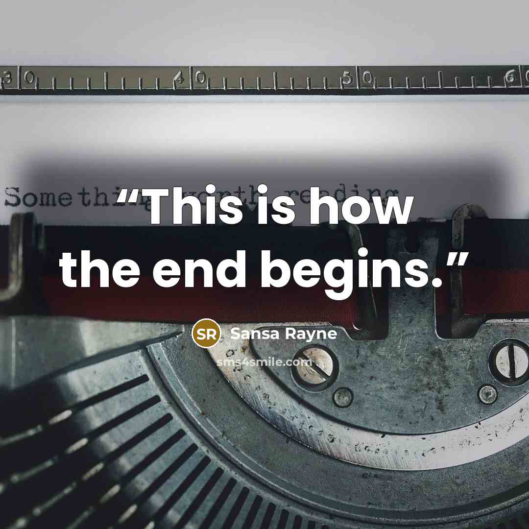 “This is how the end begins.” quote by Sansa Rayne