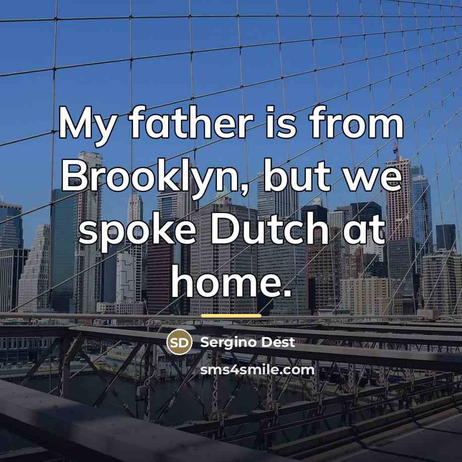 “My father is from Brooklyn, but we spoke Dutch at…” quote by Sergino Dest