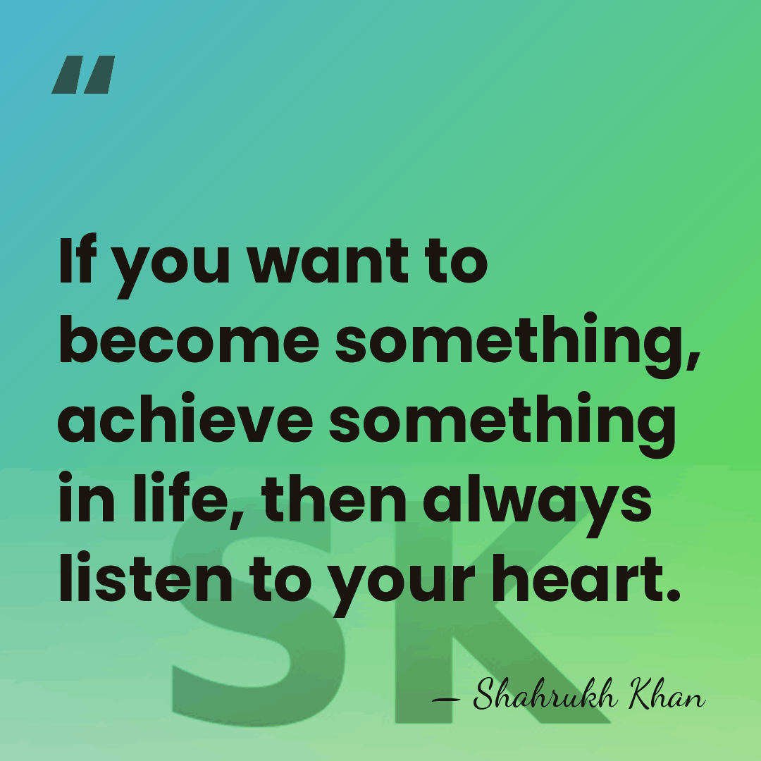 If you want to become something, achieve something in life, then always&hellip; - Shahrukh Khan