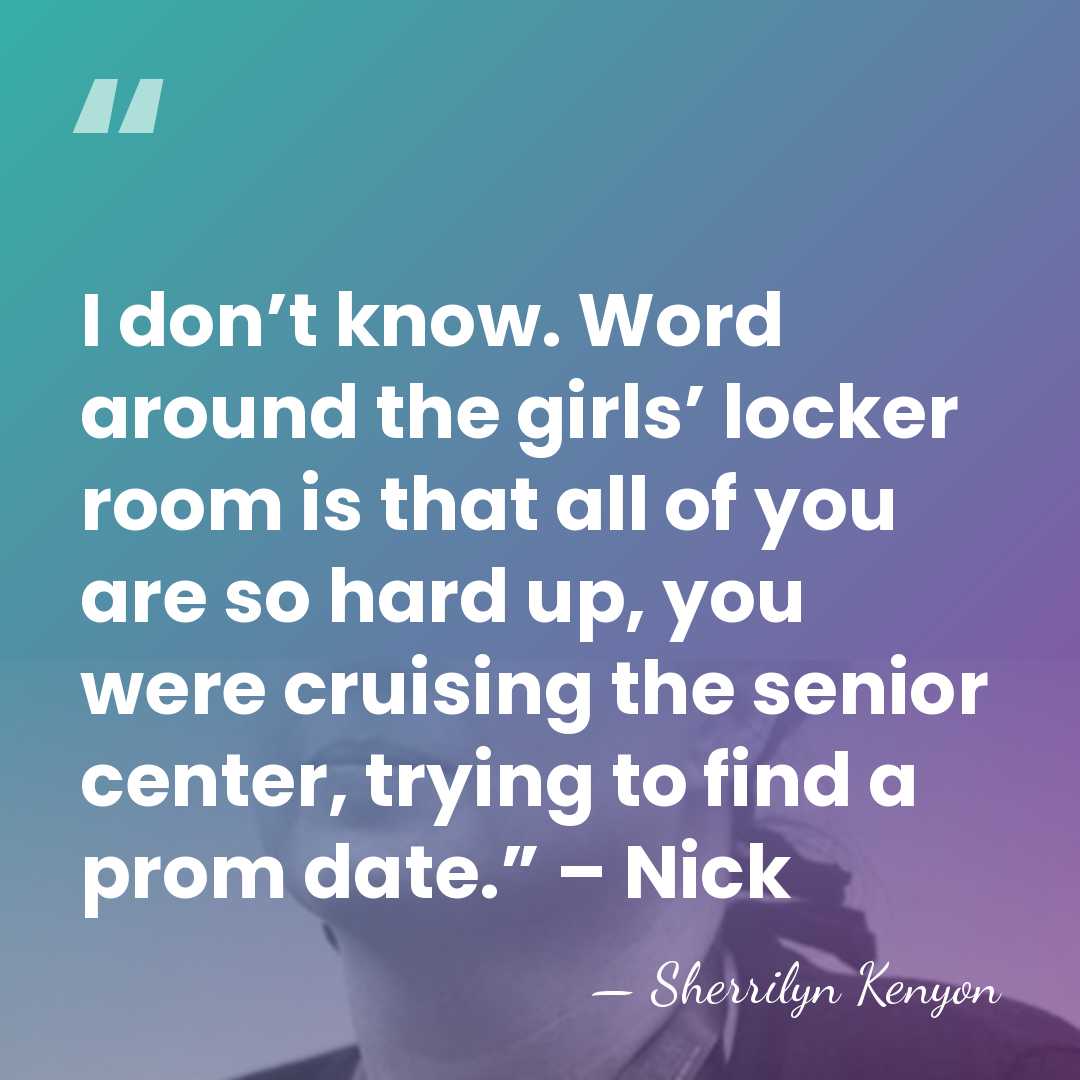 I don’t know. Word around the girls’ locker room is that all&hellip; - Sherrilyn Kenyon