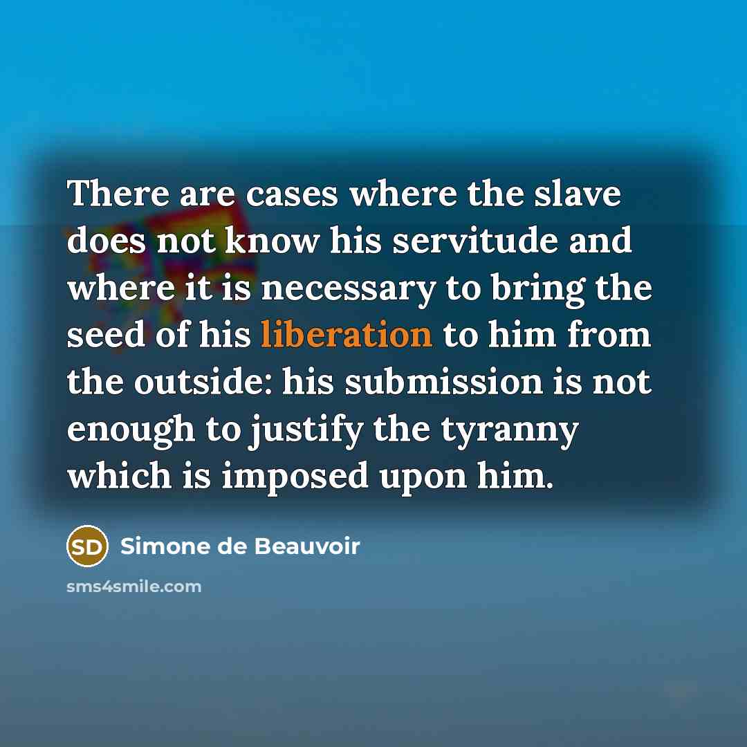 “There are cases where the slave does not know his…” quote by Simone de Beauvoir