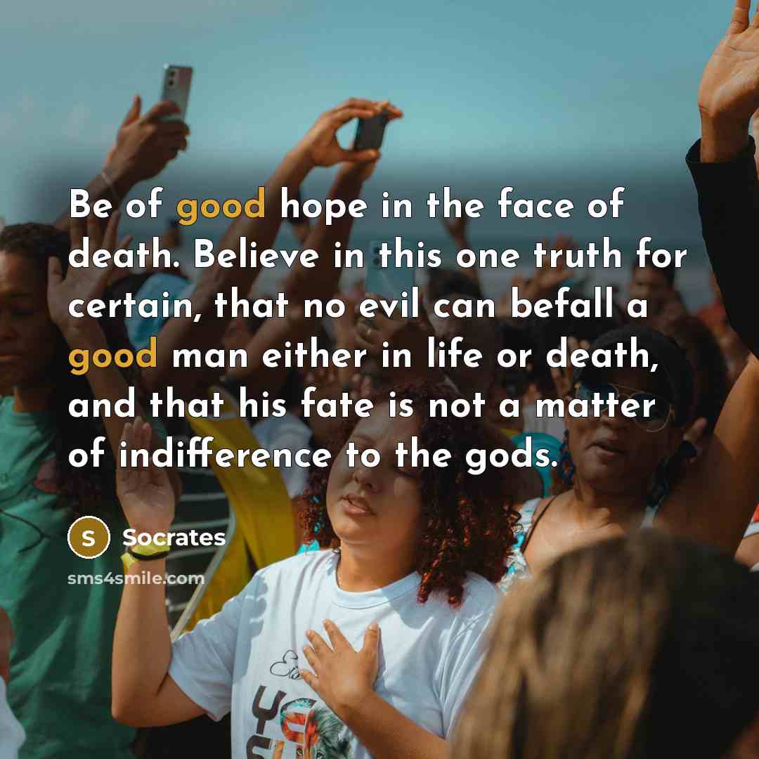 “Be of good hope in the face of death. Believe…” quote by Socrates