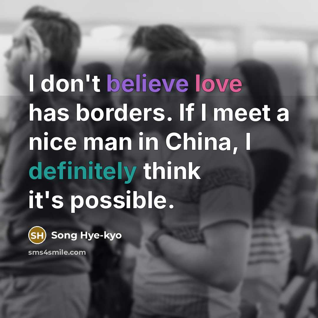 “I don't believe love has borders. If I meet a…” quote by Song Hye-kyo