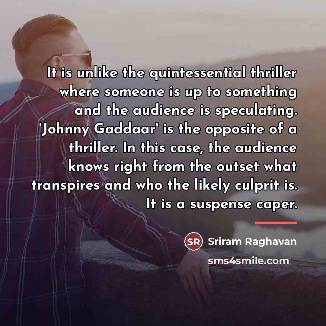 “It is unlike the quintessential thriller where someone is up…” quote by Sriram Raghavan
