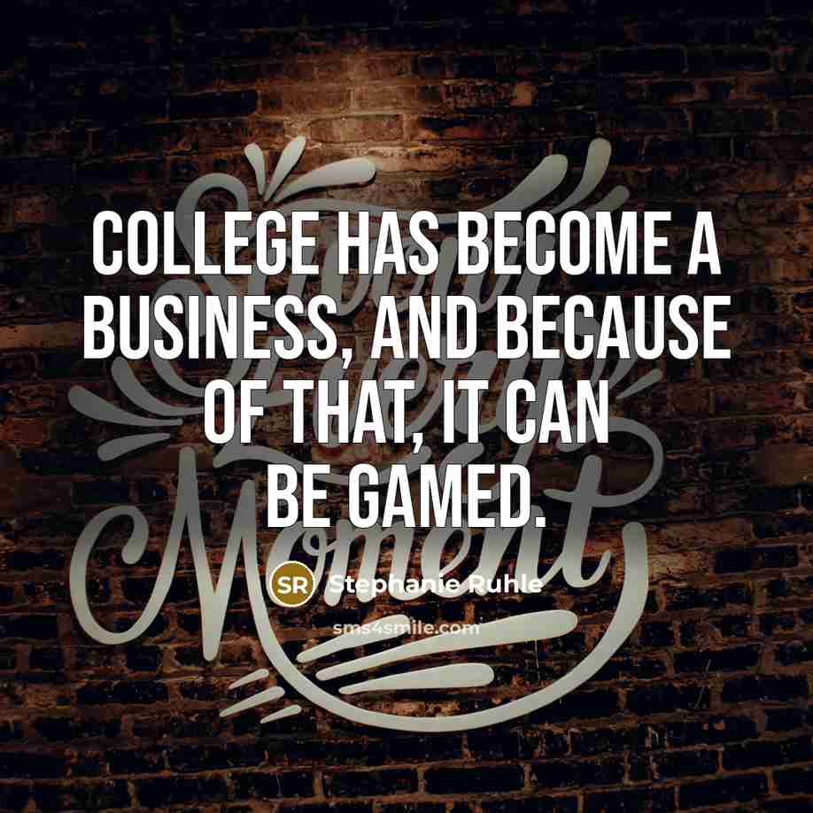 “College has become a business, and because of that, it…” quote by Stephanie Ruhle