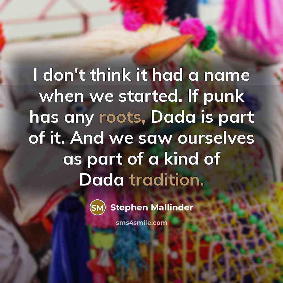 “I don't think it had a name when we started. If punk has any roots, Dada is part of it. And we saw ourselves as part of a kind of Dada tradition.” quote by Stephen Mallinder