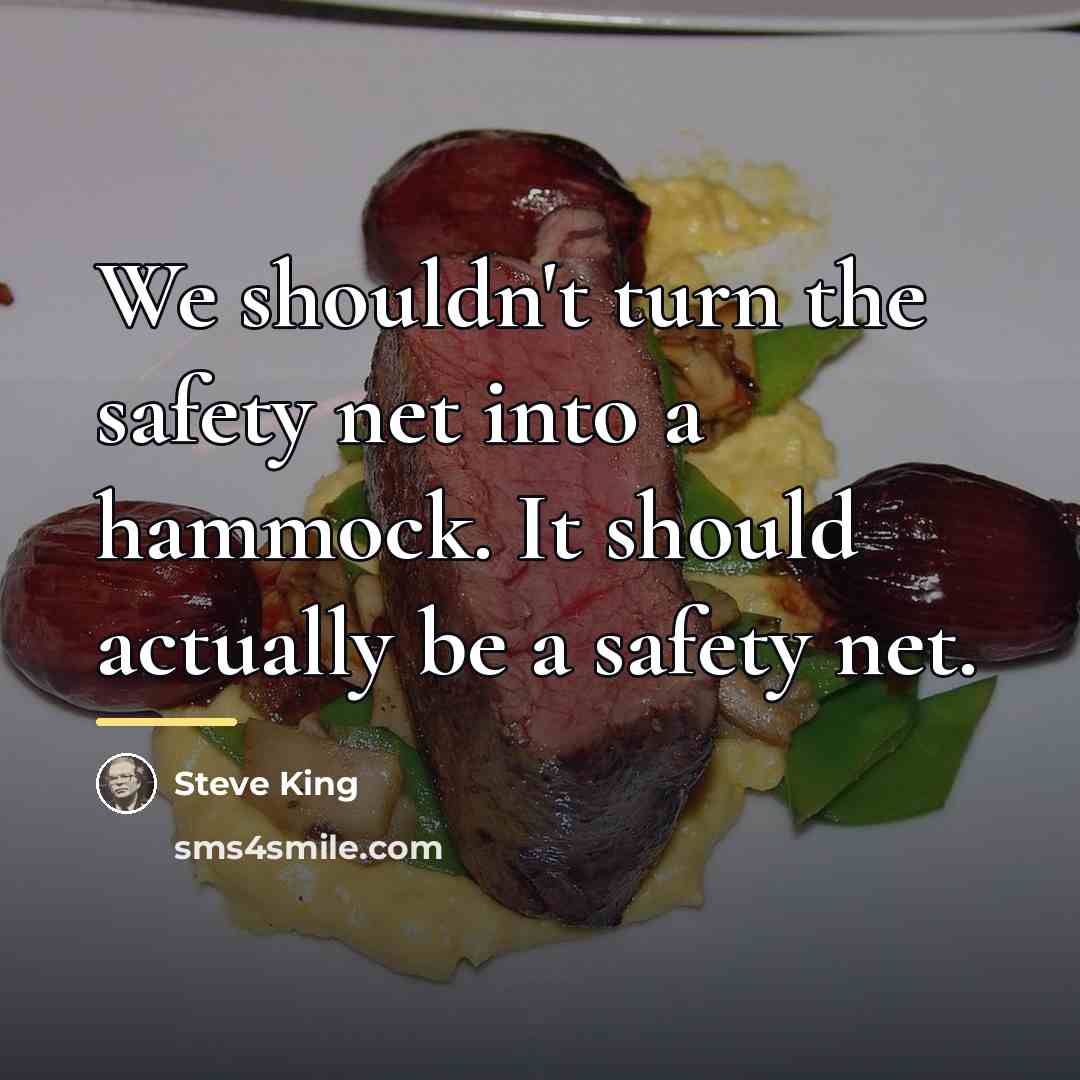 “We shouldn't turn the safety net into a hammock. It…” quote by Steve King