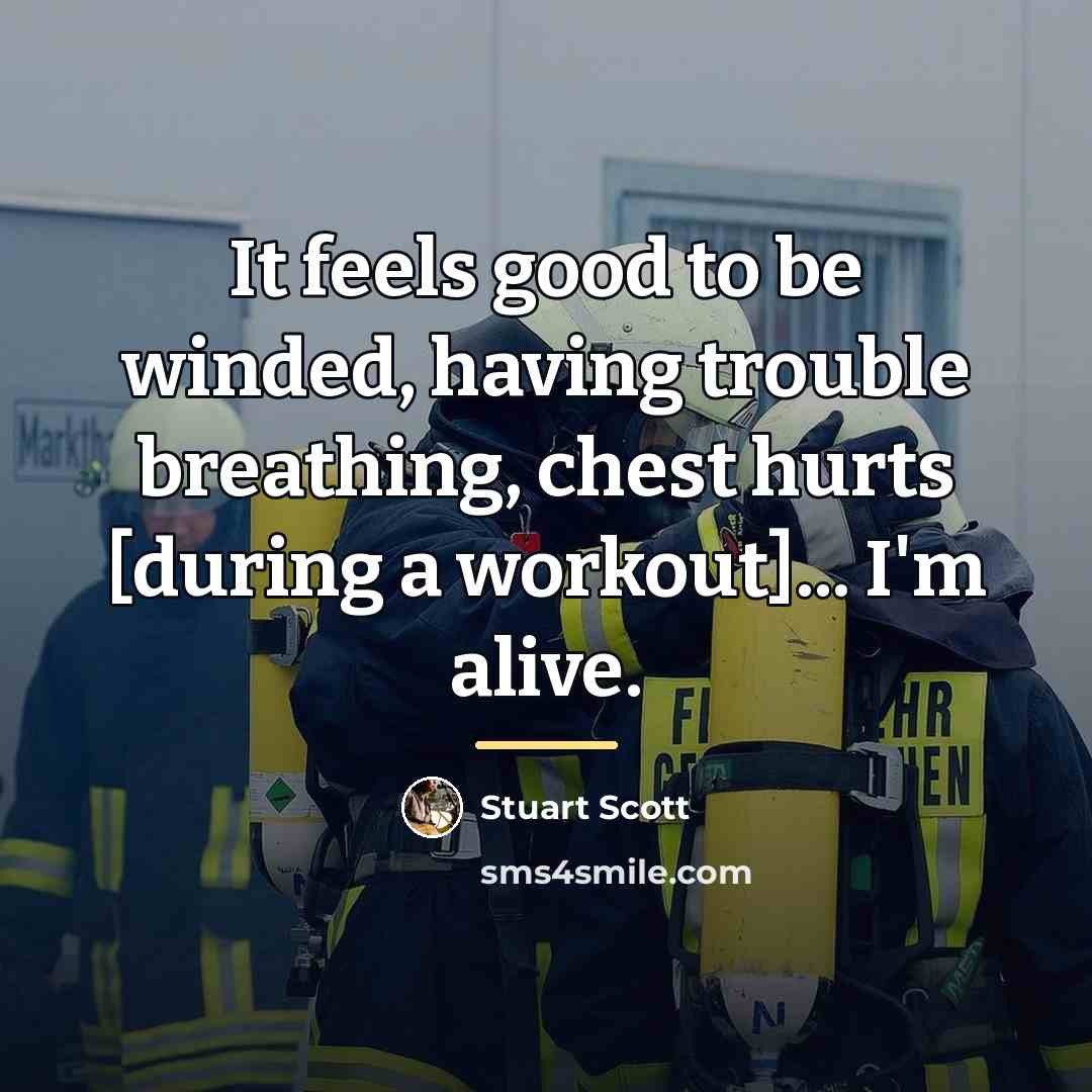 “It feels good to be winded, having trouble breathing, chest…” quote by Stuart Scott